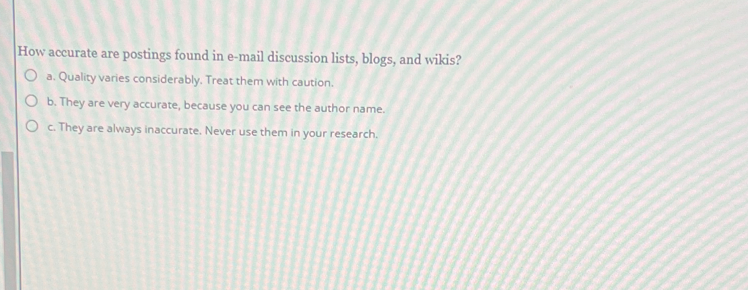  How accurate are postings found in e-mail discussion lists, blogs, and