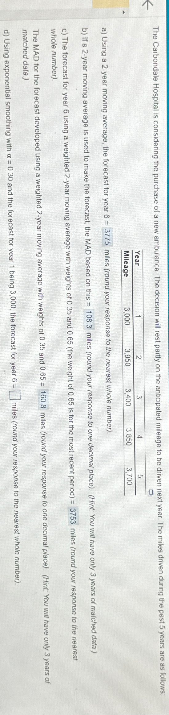  \table[[Year,1,2,3,4,5],[Mileage,3,000,3,950,3,400,3,850,3,700]] a) Using a 2-year moving average, the forecast for year