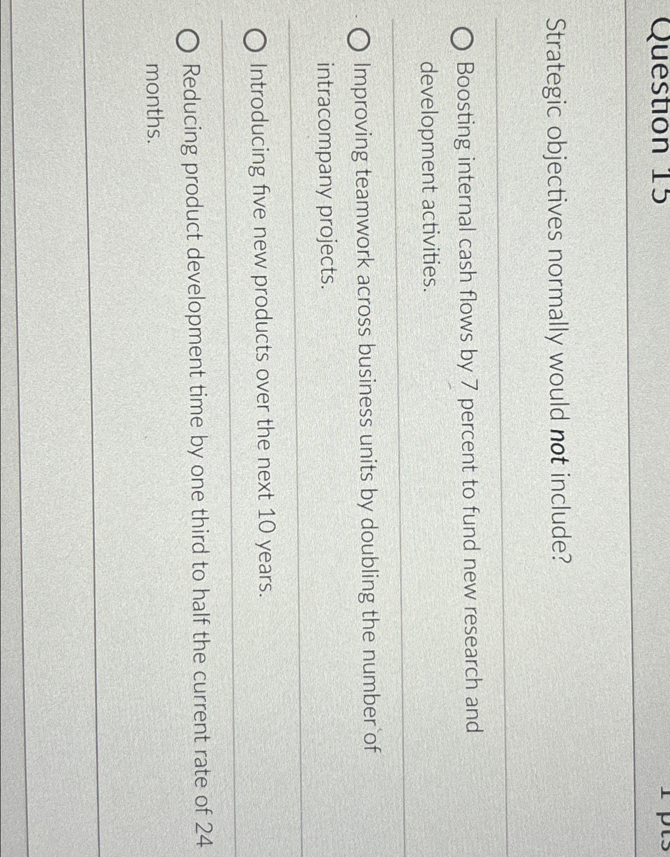  Strategic objectives normally would not include? Boosting internal cash flows by