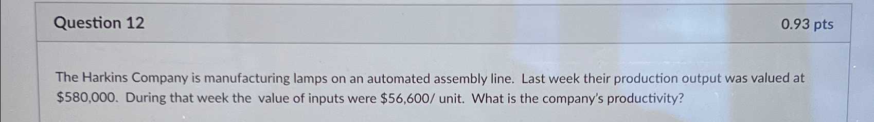 Question 12 0.93 pts The Harkins Company is manufacturing lamps on an