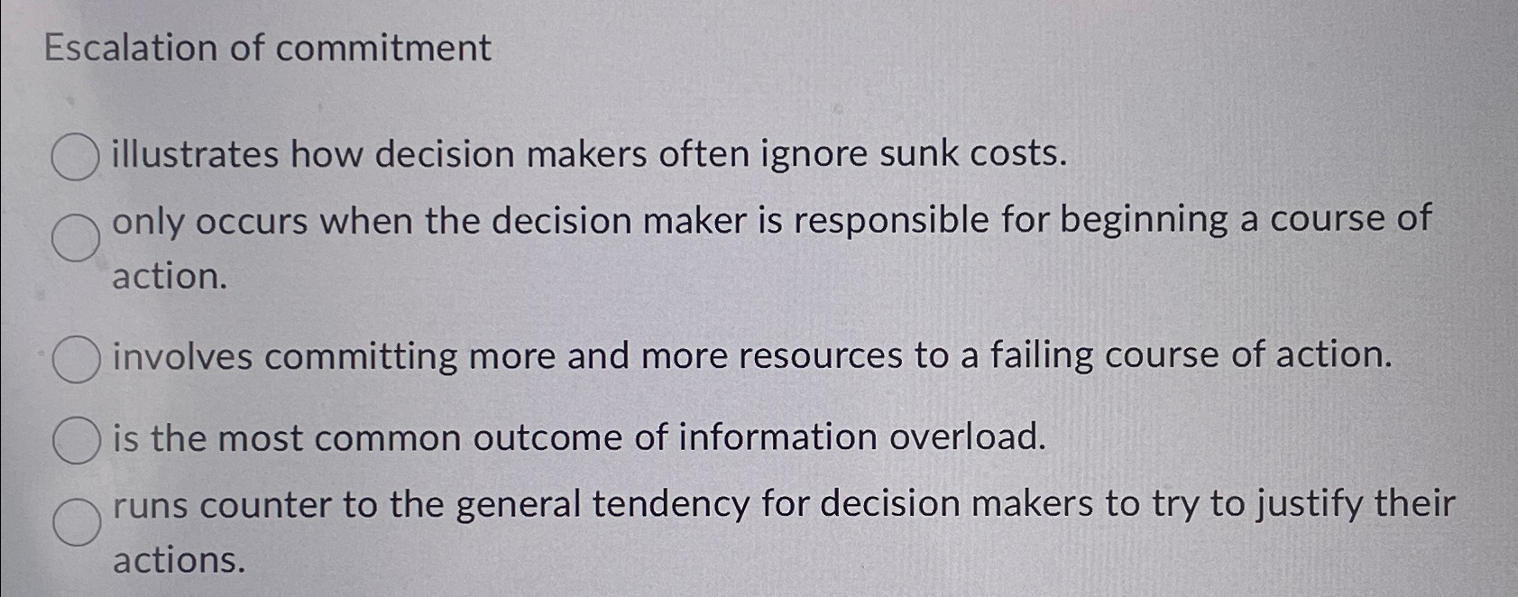  Escalation of commitment illustrates how decision makers often ignore sunk costs.