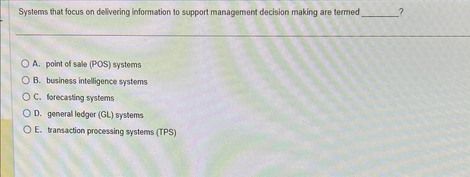  Systems that focus on delivering information to support management decision making