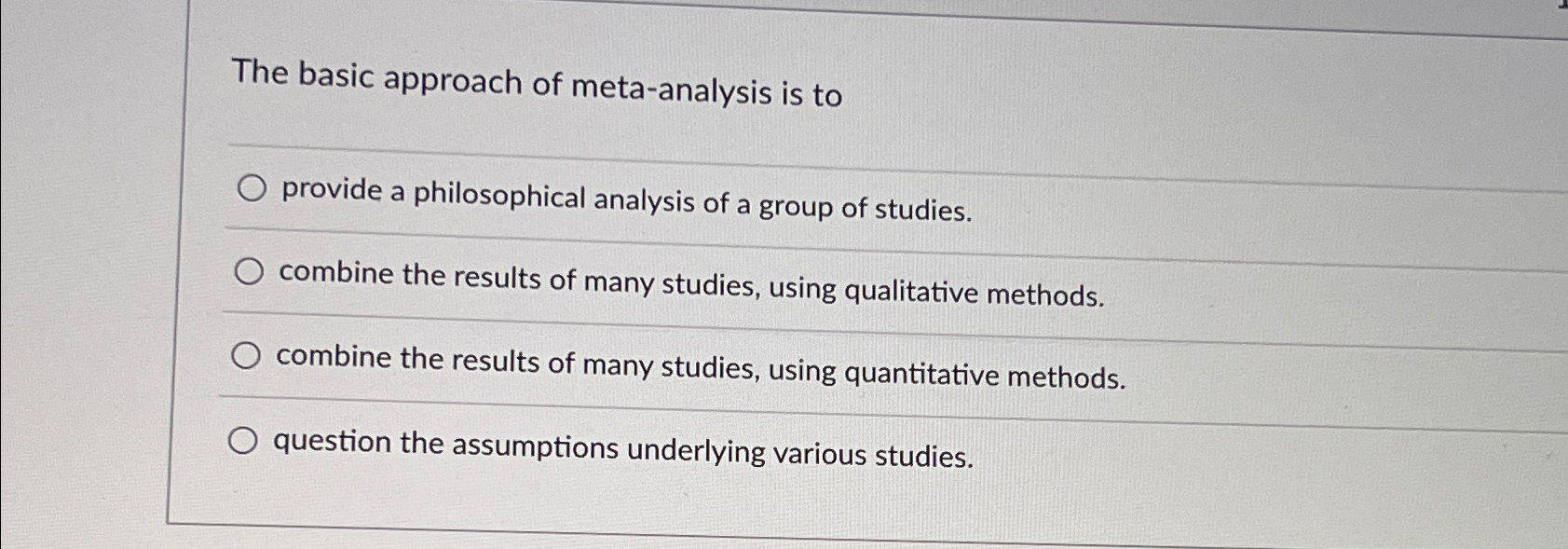  The basic approach of meta-analysis is to provide a philosophical analysis