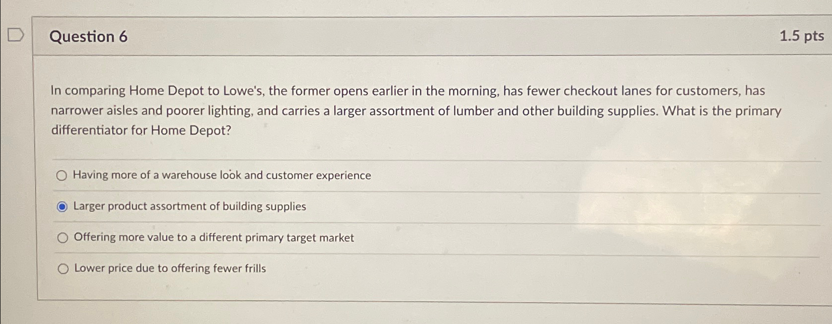  Question 6 1.5pts In comparing Home Depot to Lowe's, the former