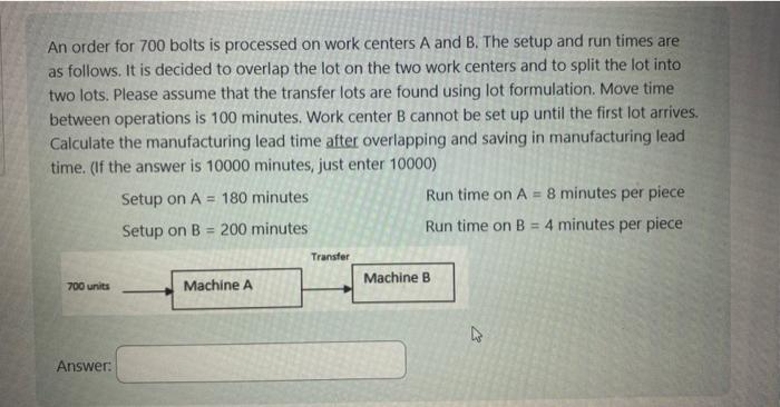  An order for 700 bolts is processed on work centers A