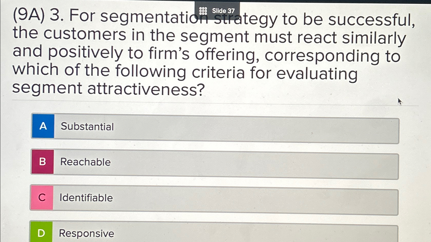  (9A)3. For segmentatio Slide 37 tegy to be successful, the customers