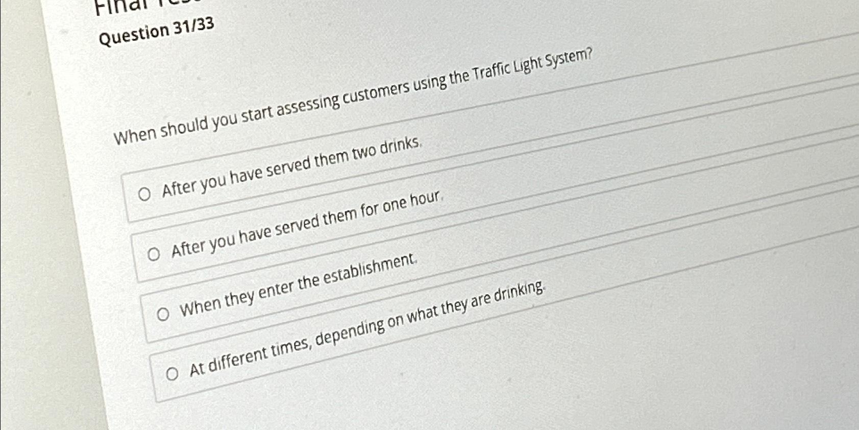  Question 31/33 When should you start assessing customers using the Traffic
