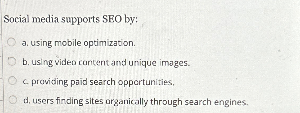  Social media supports SEO by: a. using mobile optimization. b. using