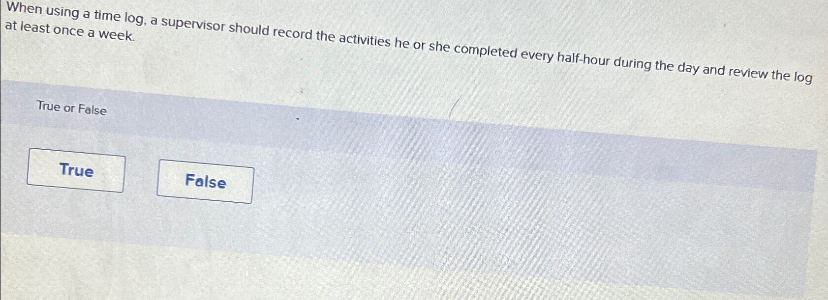  When using a time log, a supervisor should record the activities