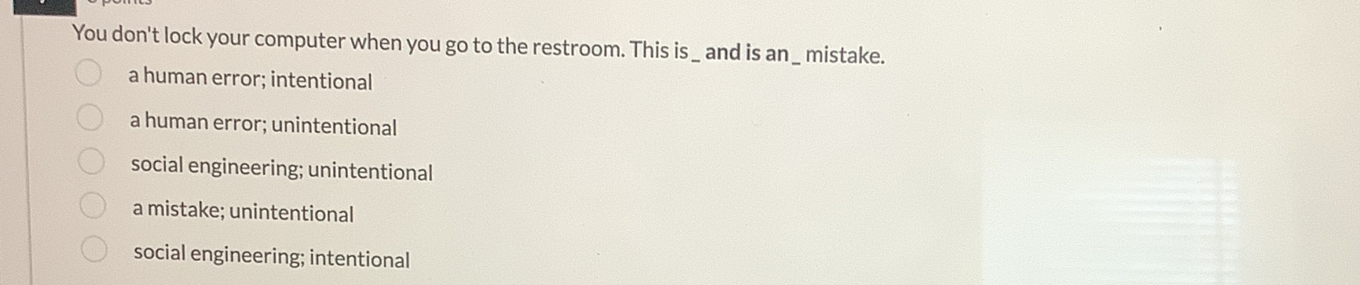  You don't lock your computer when you go to the restroom.