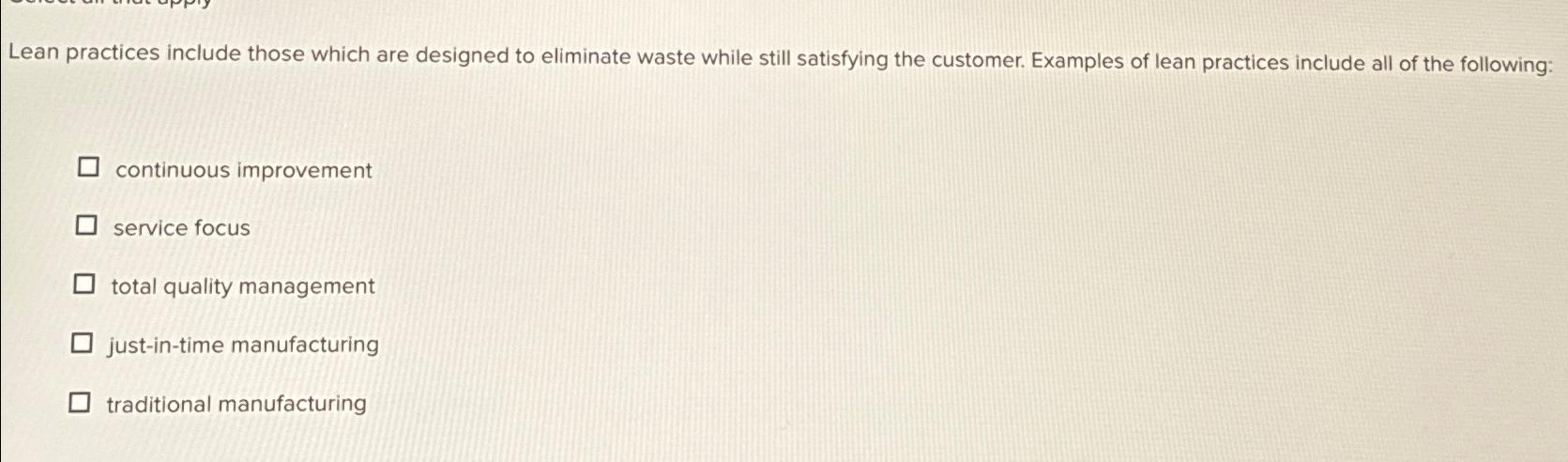  Lean practices include those which are designed to eliminate waste while