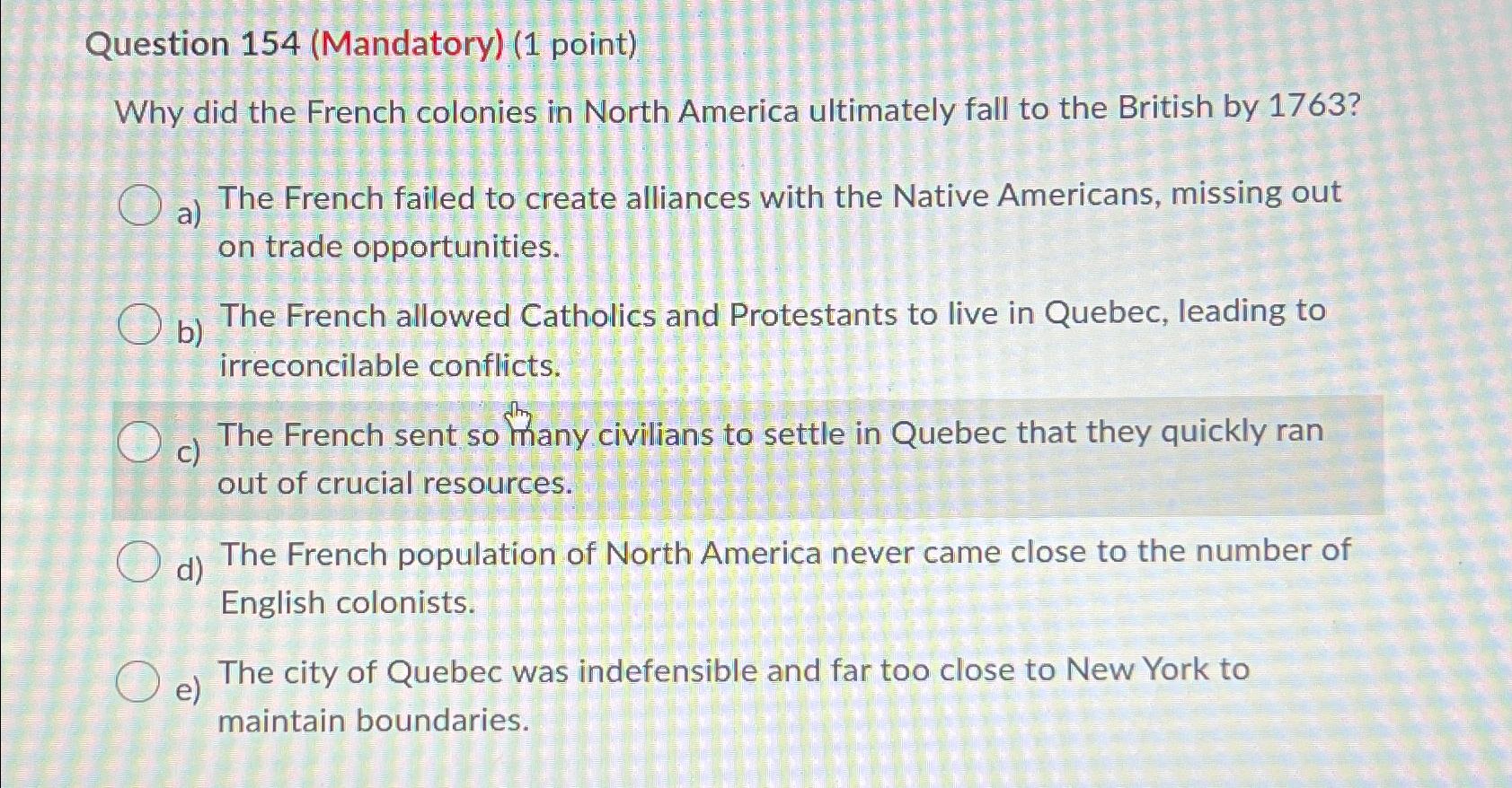  Question 154(Mandatory)(1 point) Why did the French colonies in North America