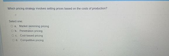  Which pricing strategy involves setting prices based on the costs of