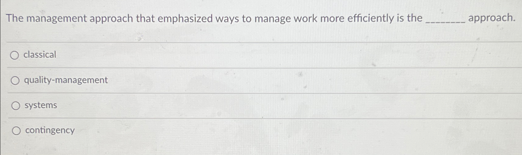  The management approach that emphasized ways to manage work more efficiently