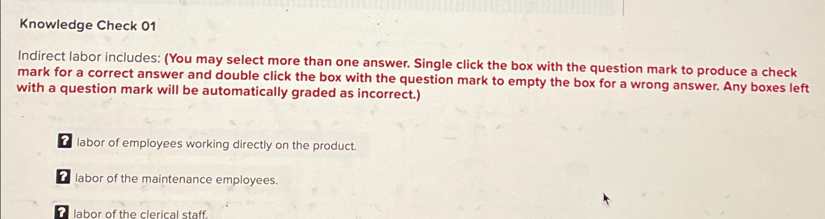  Knowledge Check 01 Indirect labor includes: (You may select more than