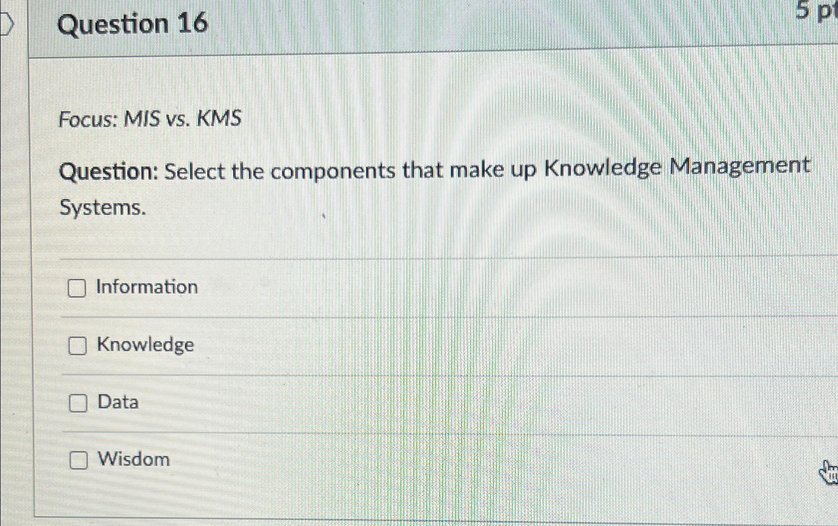  Question 16 Focus: MIS vs. KMS Question: Select the components that