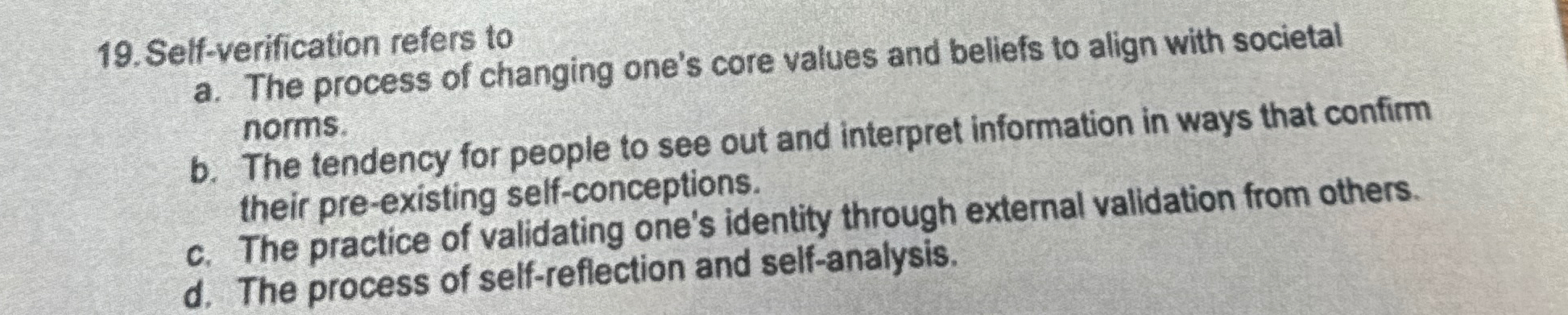  Self-verification refers to a. The process of changing one's core values
