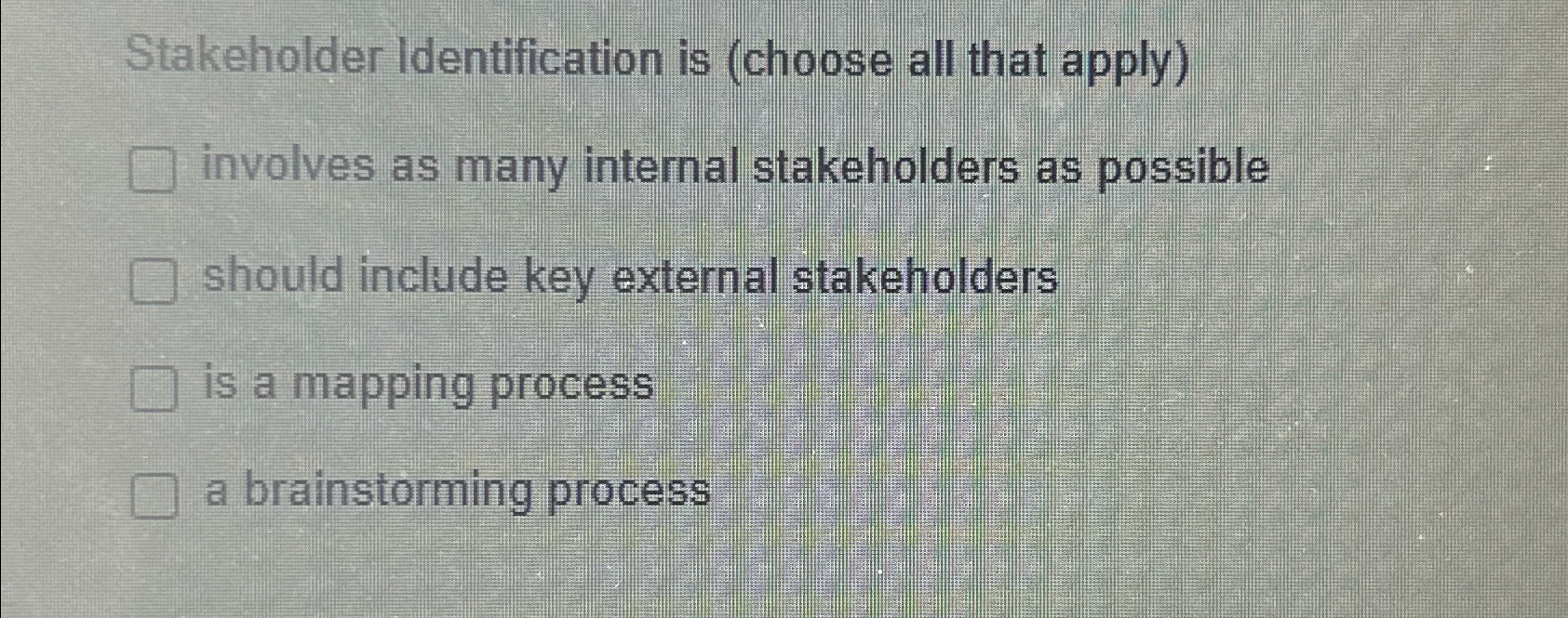  Stakeholder Identification is (choose all that apply) involves as many internal