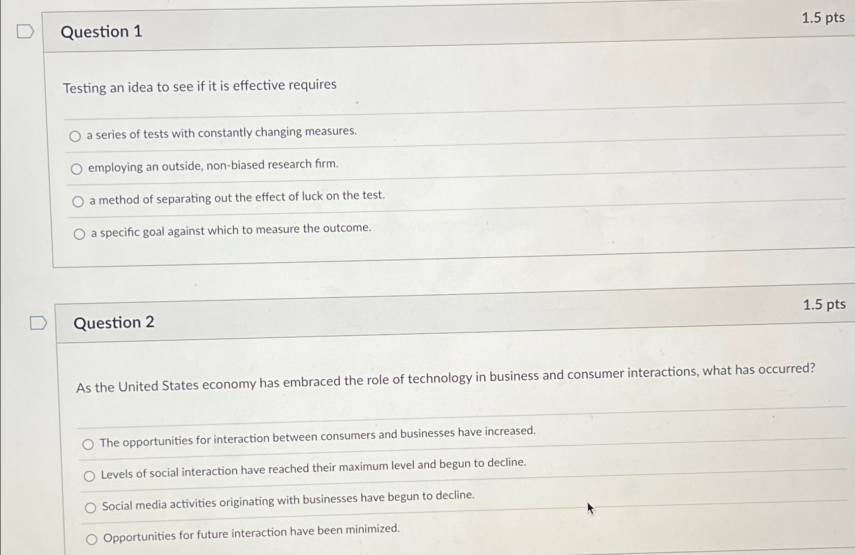  Question 1 1.5pts Testing an idea to see if it is