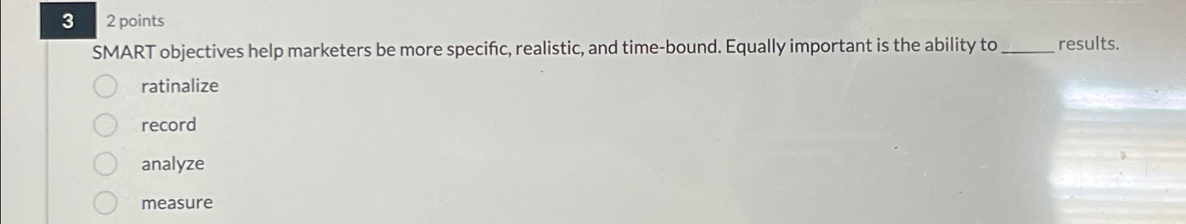  3 2 points SMART objectives help marketers be more specific, realistic,