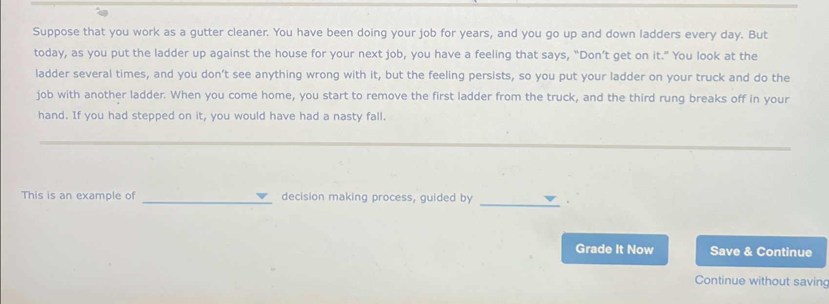  Suppose that you work as a gutter cleaner. You have been