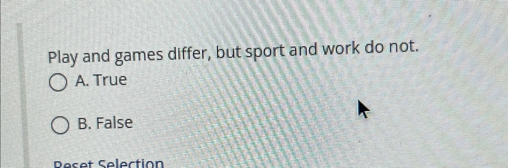  Play and games differ, but sport and work do not. A.