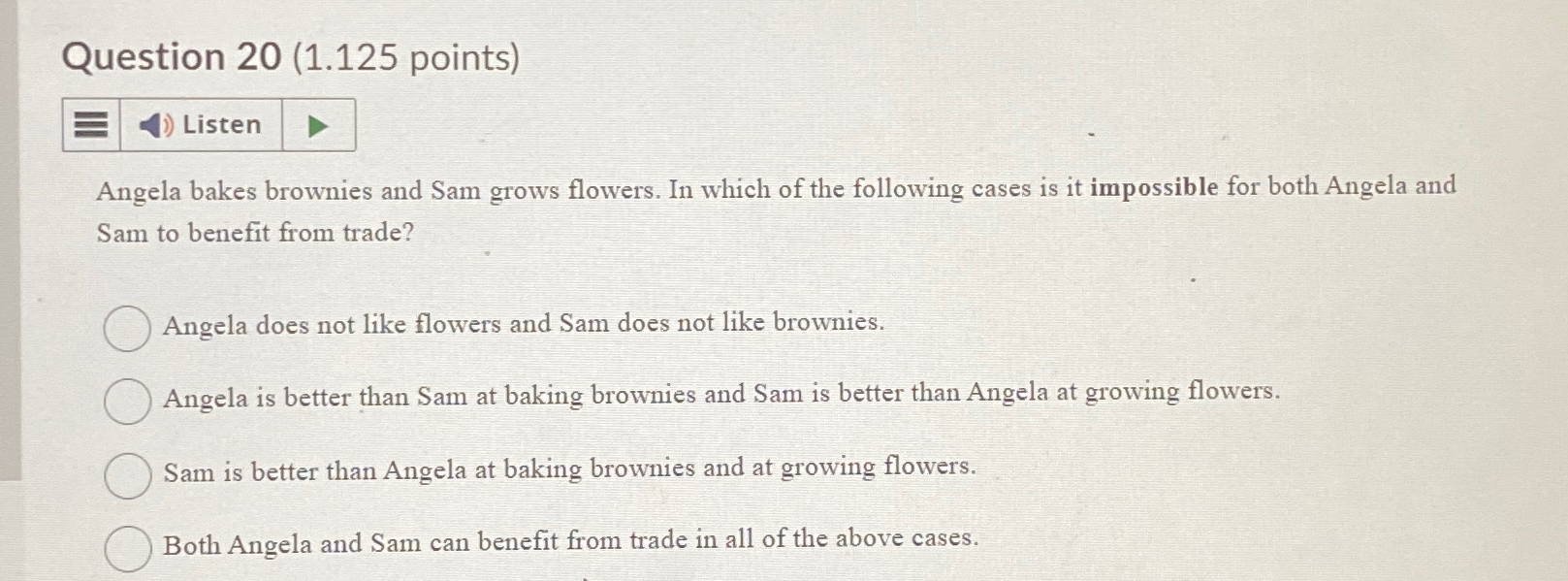  Question 20(1.125 points) Angela bakes brownies and Sam grows flowers. In