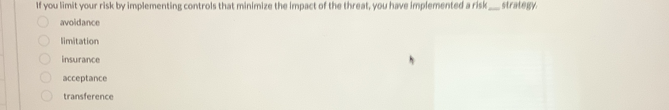  If you limit your risk by implementing controls that minimize the