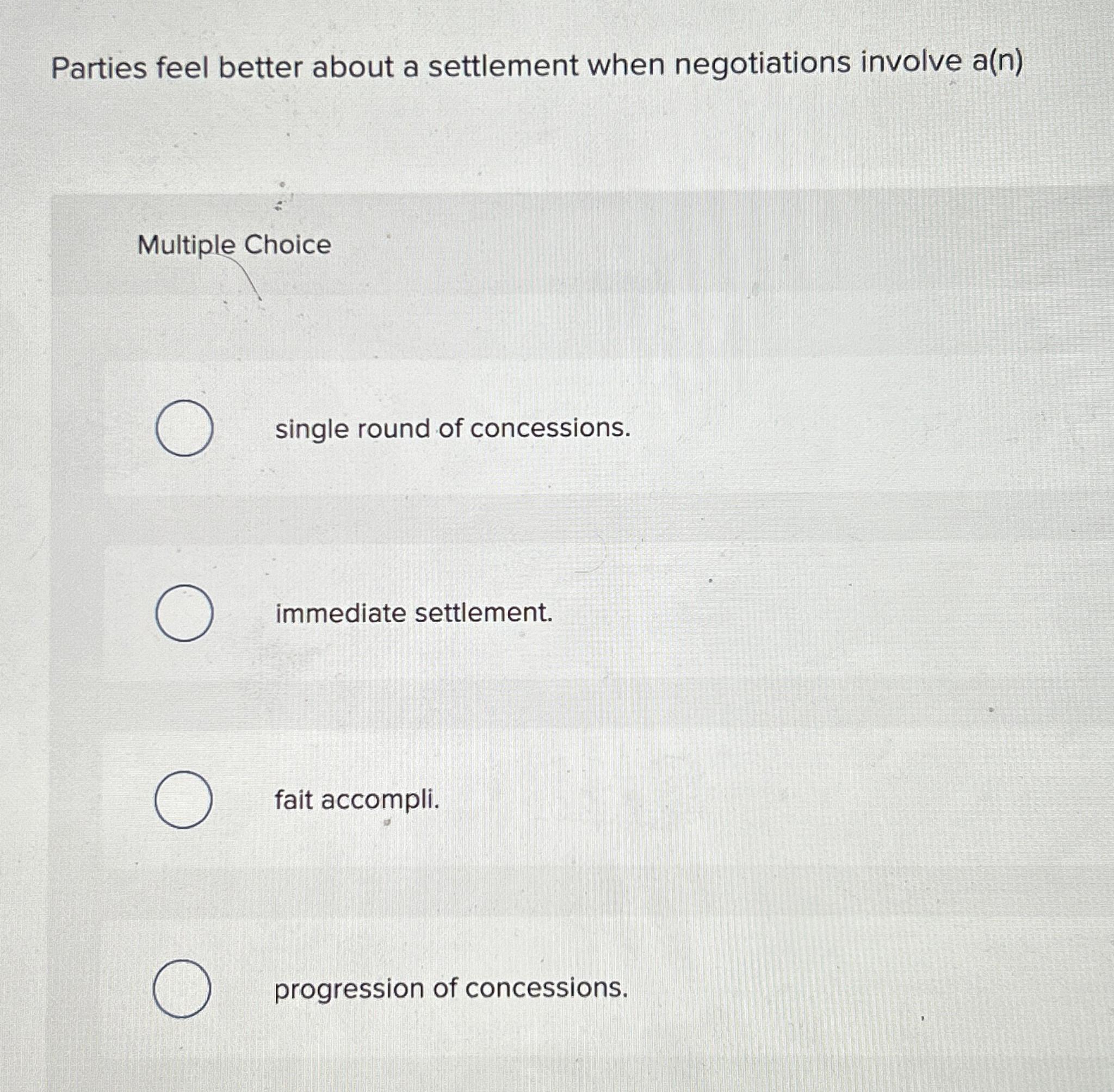  Parties feel better about a settlement when negotiations involve a(n) Multiple
