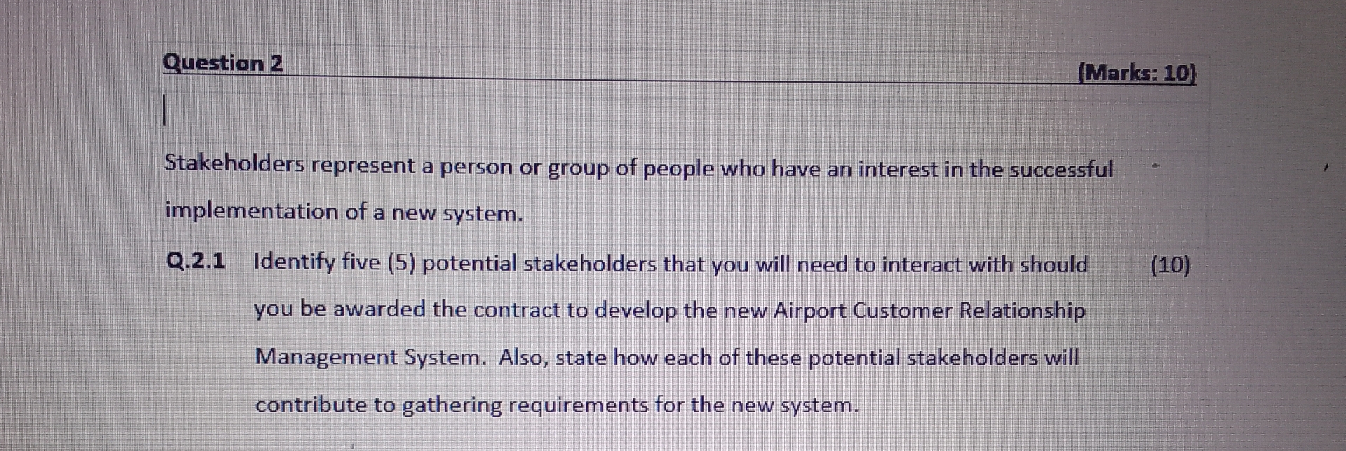  Question 2 (Marks: 10) Stakeholders represent a person or group of
