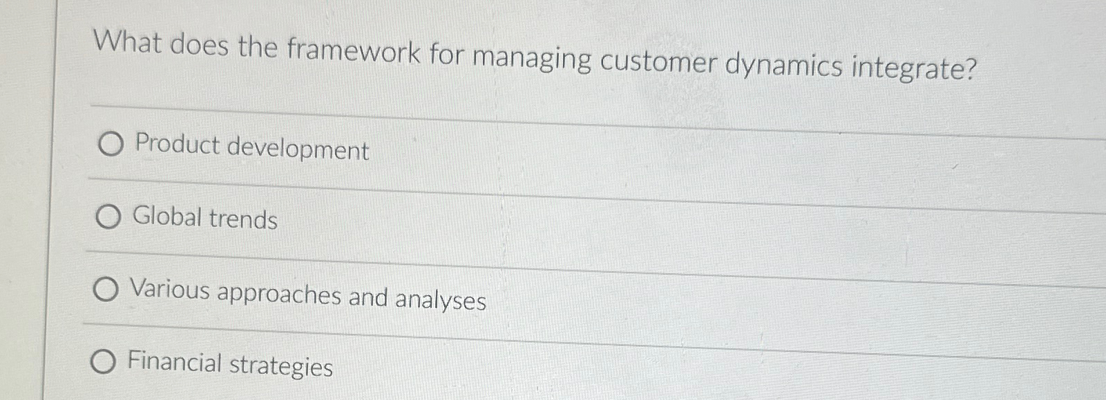  What does the framework for managing customer dynamics integrate? Product development