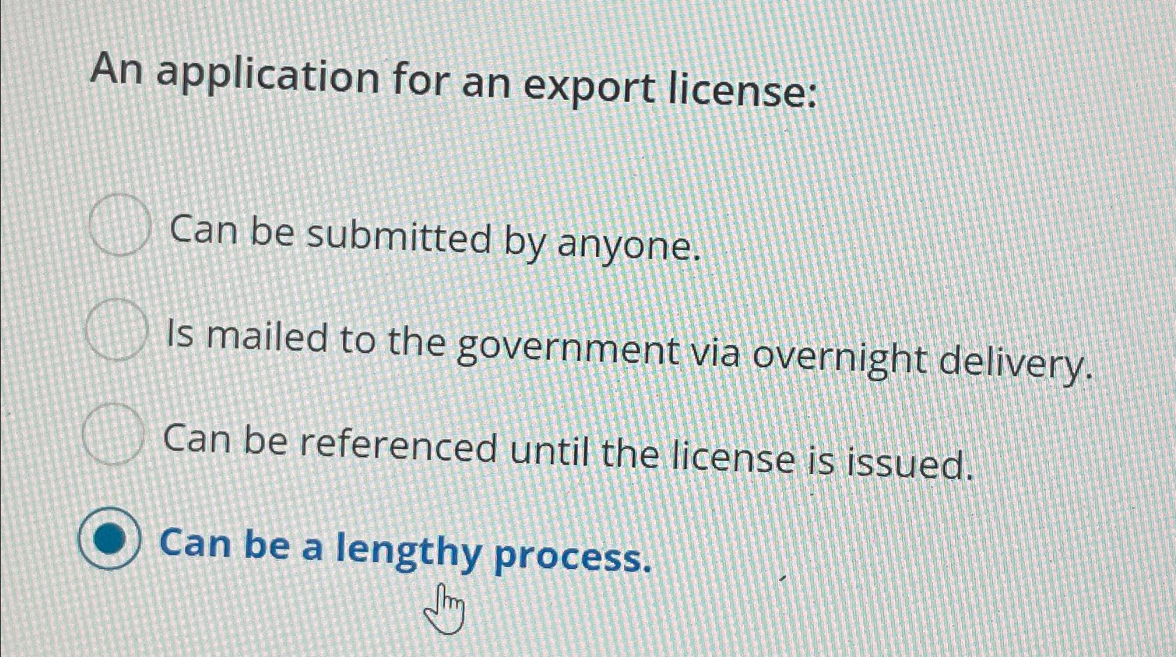  An application for an export license: Can be submitted by anyone.