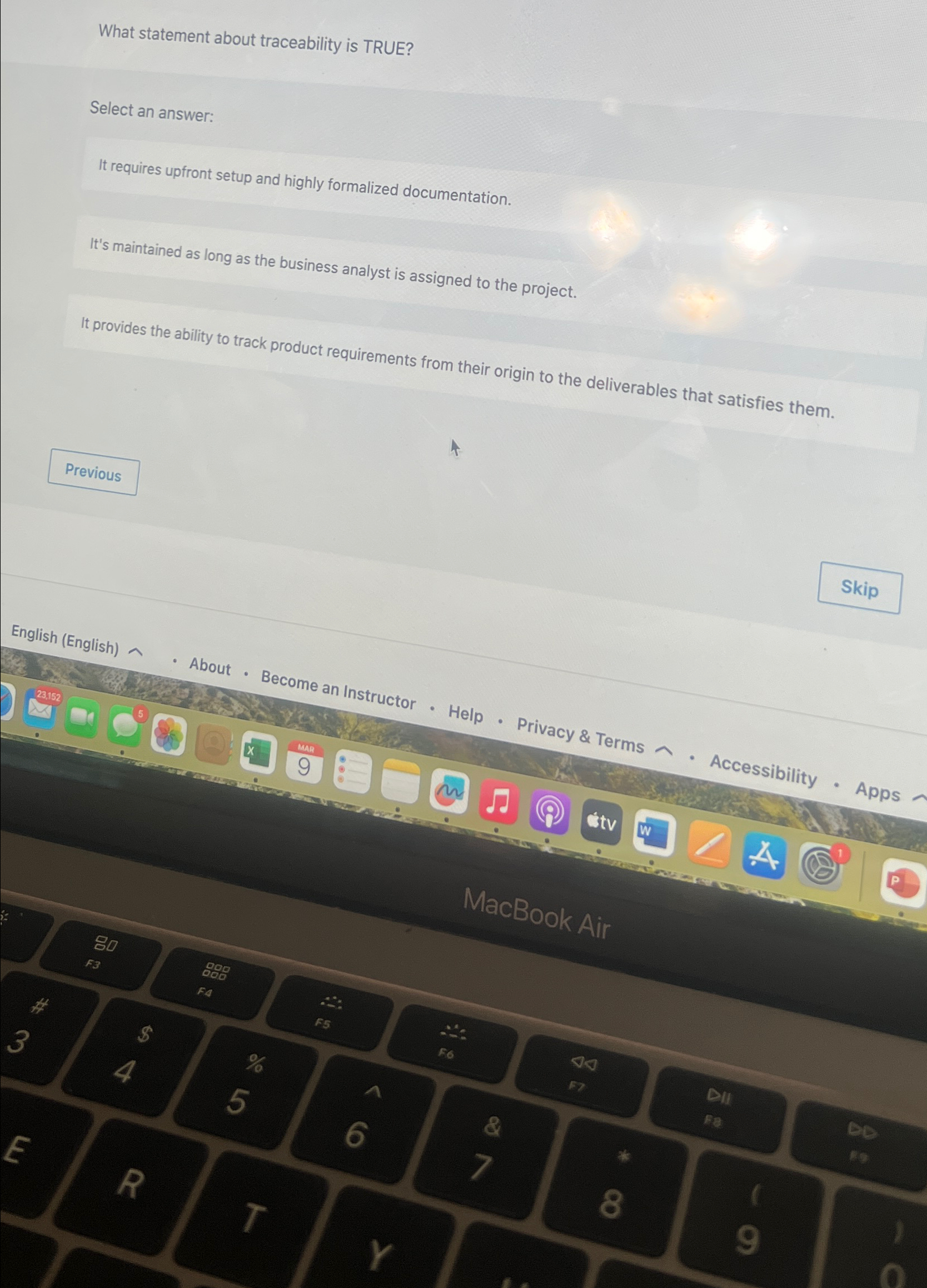  What statement about traceability is TRUE? Select an answer: It requires