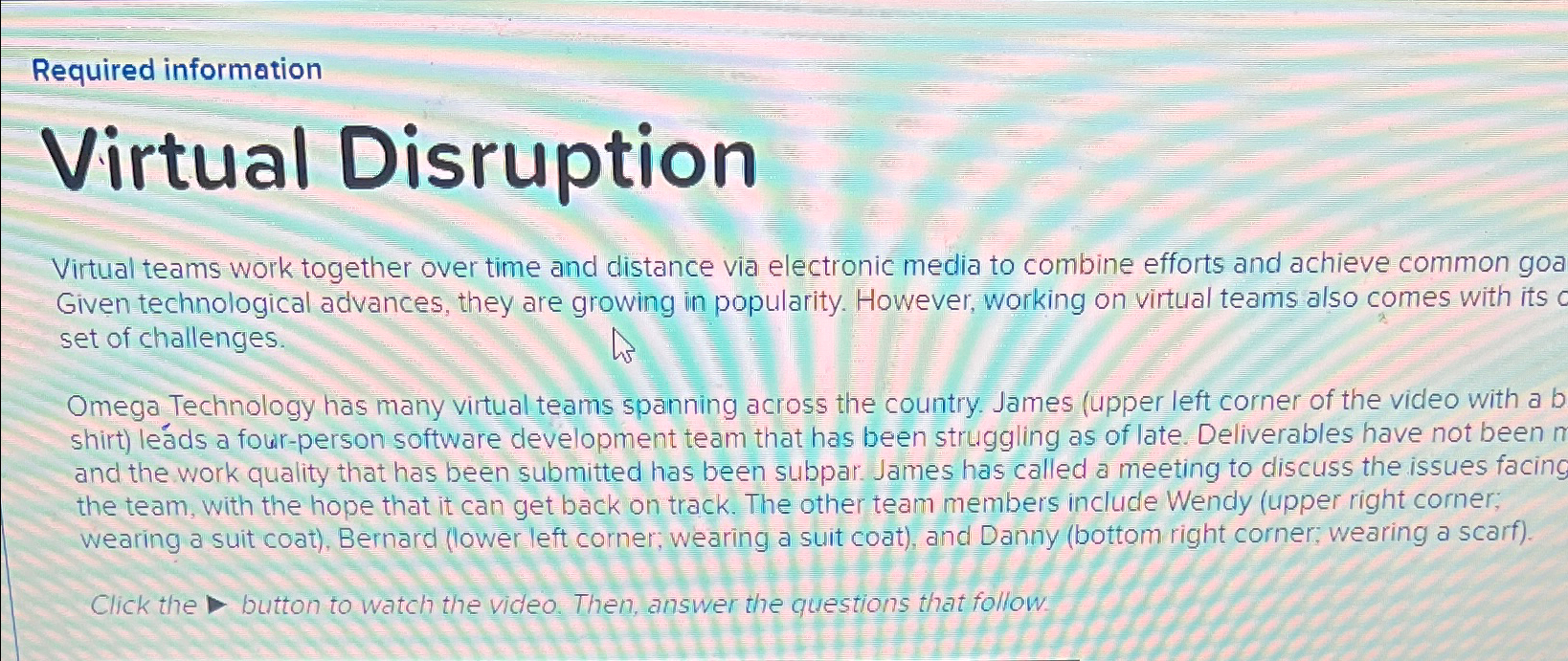  Required information Virtual Disruption Virtual teams work together over time and