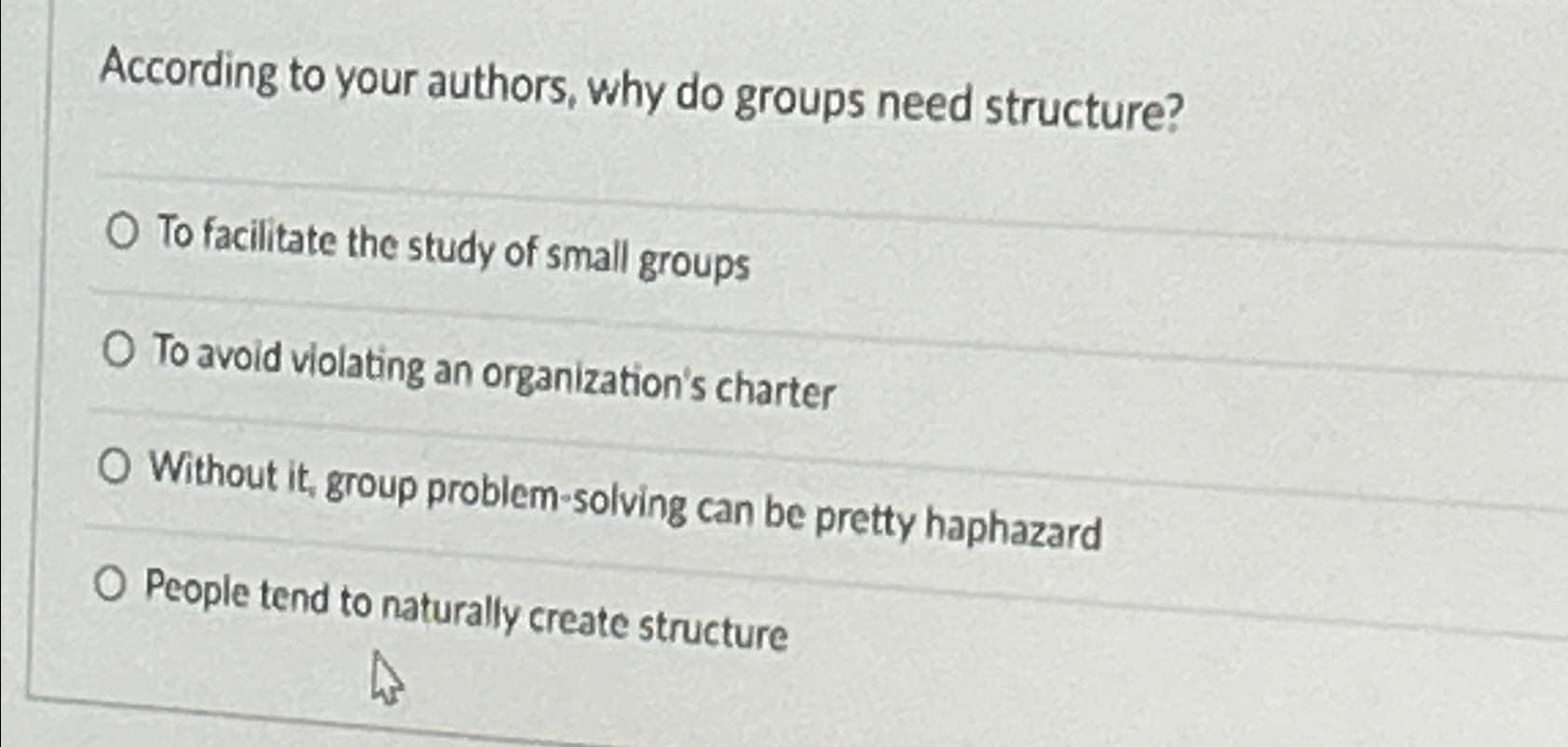  According to your authors, why do groups need structure? To facilitate