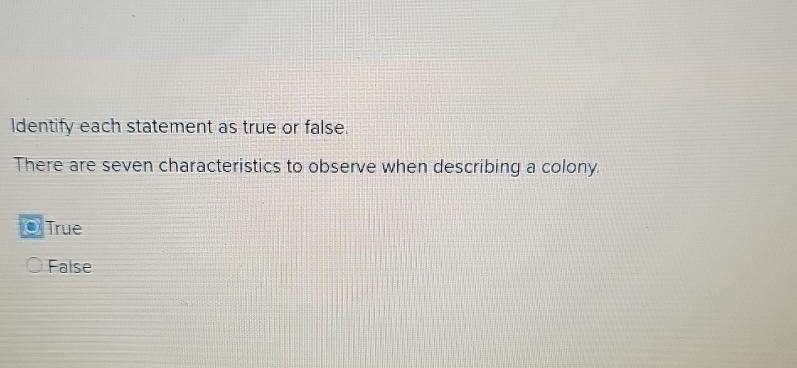 Identify each statement as true or false. There are seven characteristics