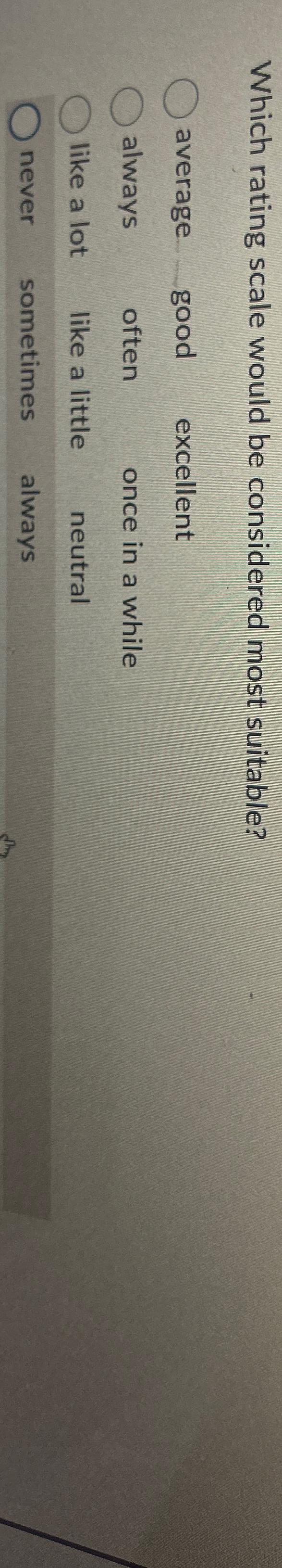  Which rating scale would be considered most suitable? 