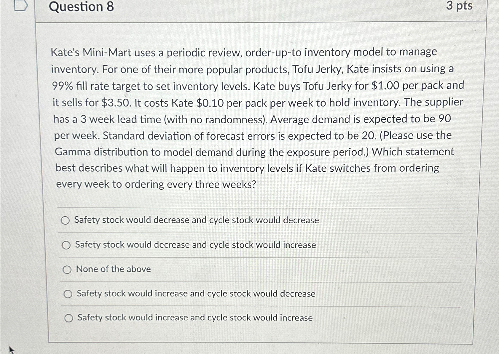  Question 8 3 pts Kate's Mini-Mart uses a periodic review, order-up-to