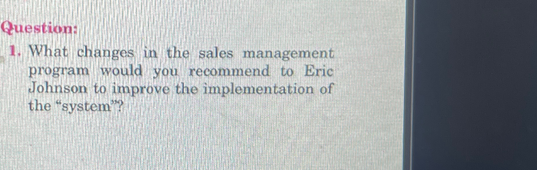  What changes in the sales management program would you recommend to