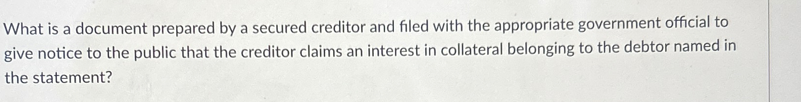  What is a document prepared by a secured creditor and filed