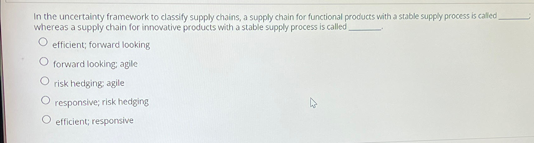  In the uncertainty framework to classify supply chains, a supply chain