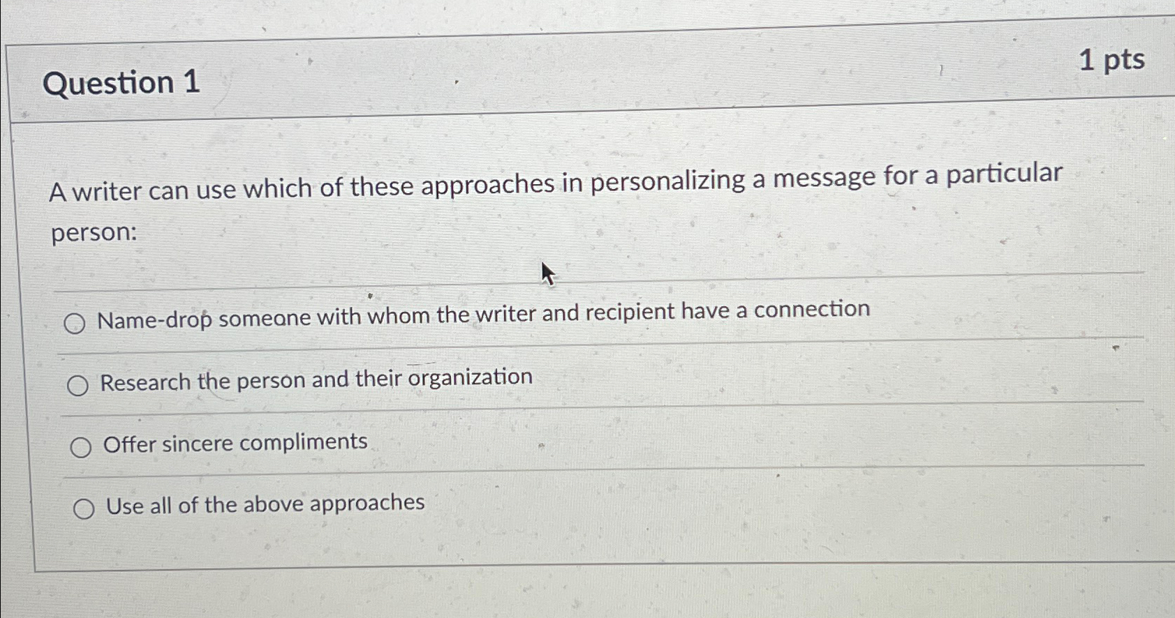  Question 1 1pts A writer can use which of these approaches