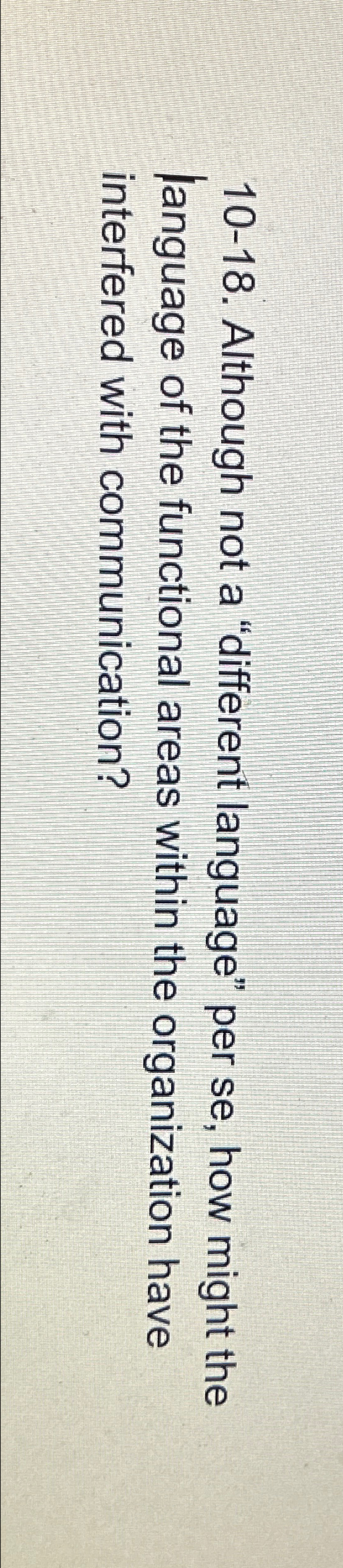  10-18. Although not a "different language" per se, how might the