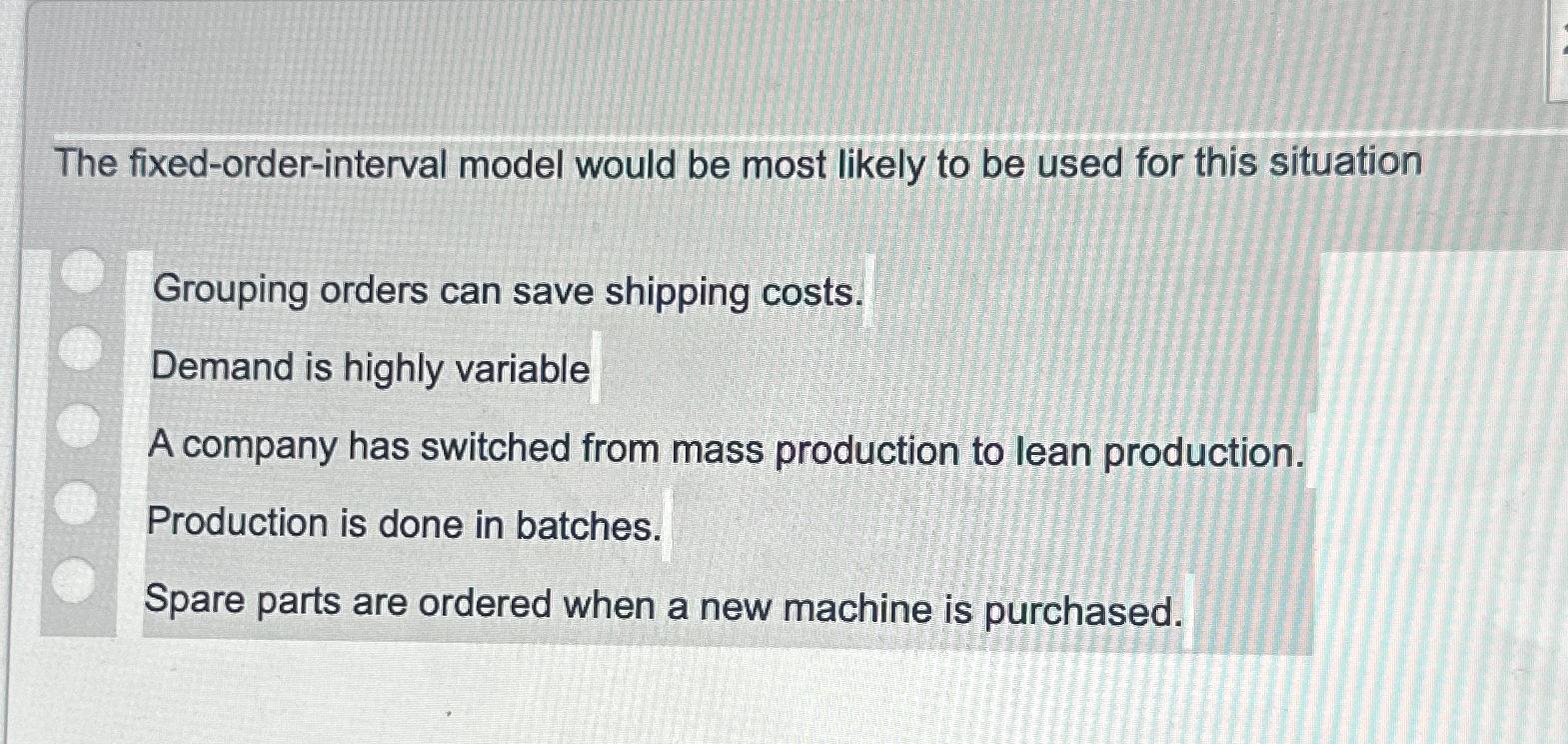  The fixed-order-interval model would be most likely to be used for