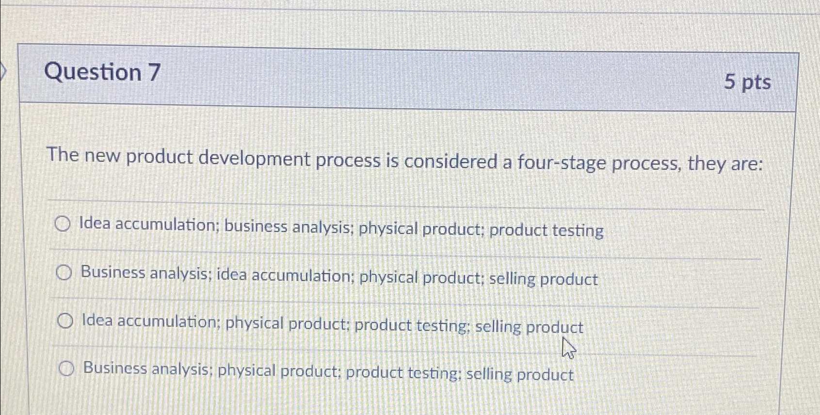  Question 7 5 pts The new product development process is considered