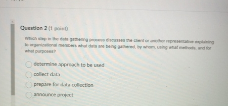  Question 2(1 point) Which step in the data gathering process discusses