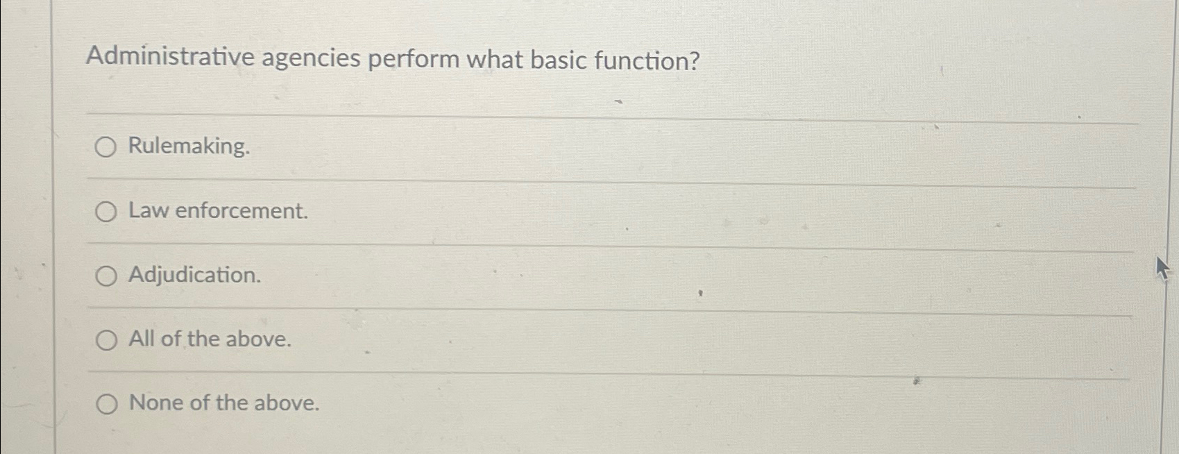  Administrative agencies perform what basic function? Rulemaking. Law enforcement. Adjudication. All
