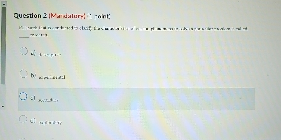  Question 2(Mandatory)(1 point) Research that is conducted to clarify the characteristics