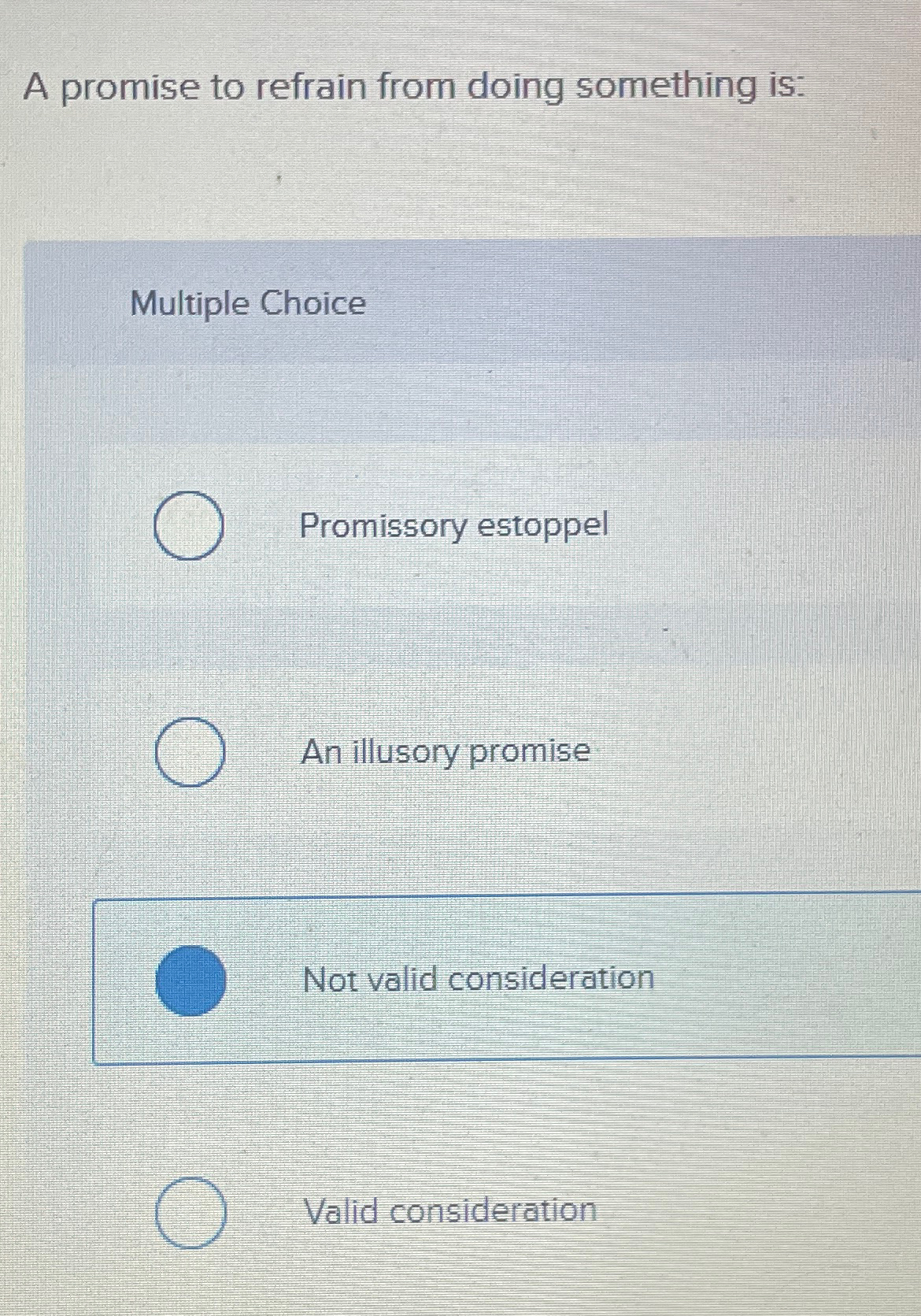  A promise to refrain from doing something is: Multiple Choice Promissory