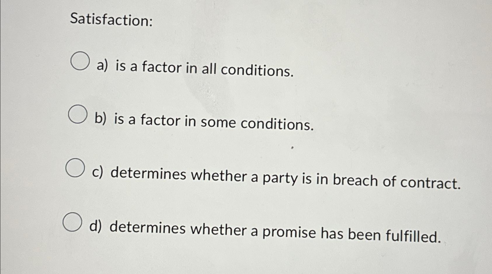  Satisfaction: a) is a factor in all conditions. b) is a